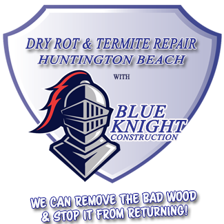 Dry Rot Repair Contractors in Huntington Beach with Blue Knight